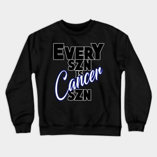 Every SZN Is Cancer SZN Crewneck Sweatshirt